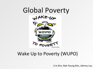 Global Poverty Wake Up to Poverty (WUPO) Ji in Kim, Nah Young Kim, Johnny Lau 