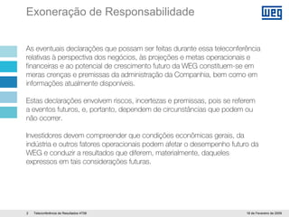 WEG 4T08 Apresentação Teleconferecia Resultados