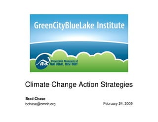 Climate Change Action Strategies
Brad Chase
bchase@cmnh.org        February 24, 2009
 