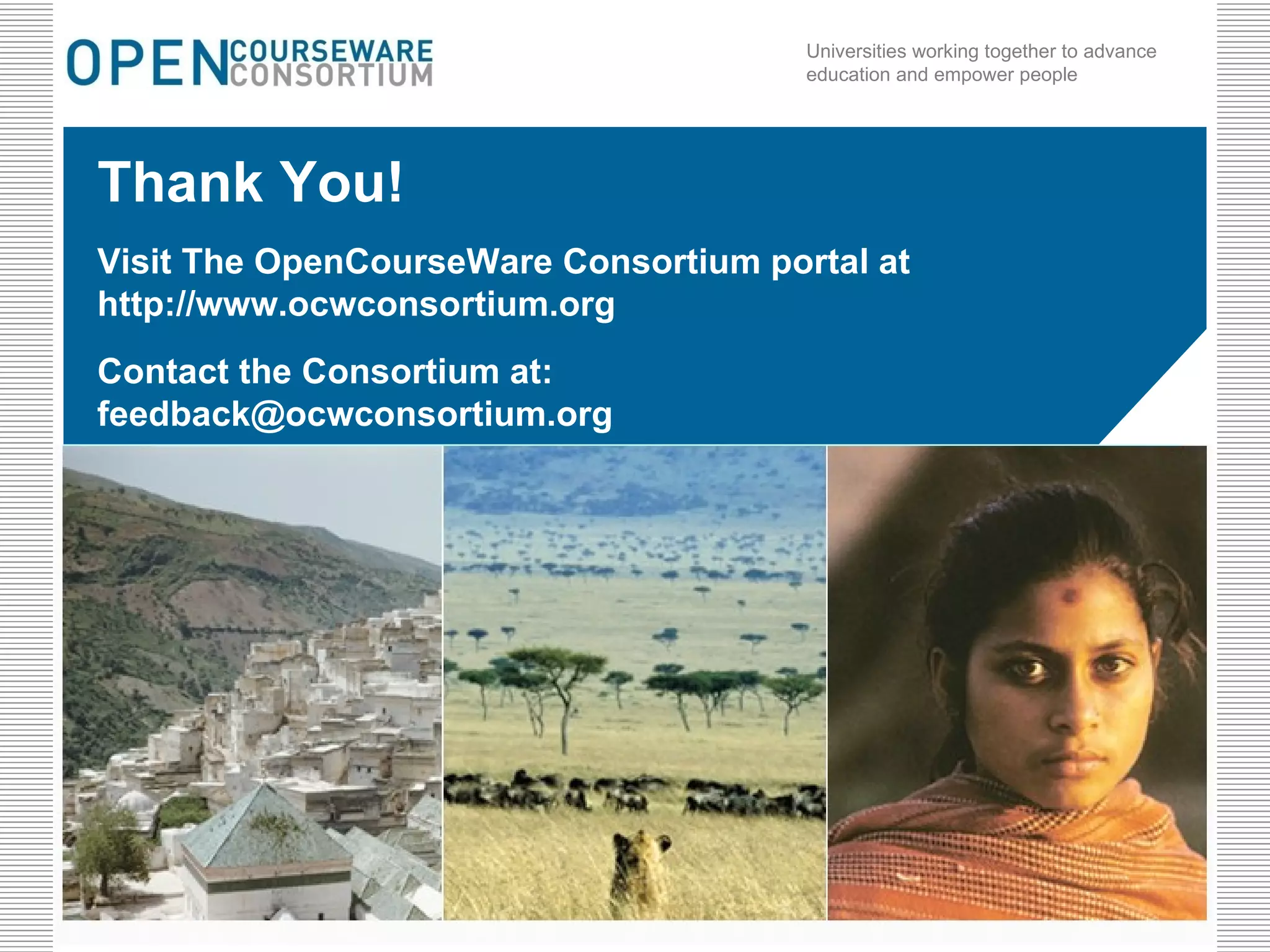 Thank You! Visit The OpenCourseWare Consortium portal at http://www.ocwconsortium.org Contact the Consortium at: [email_address] 