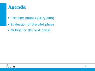 Agenda The pilot phase (2007/2008)   Evaluation of the pilot phase Outline for the next phase 