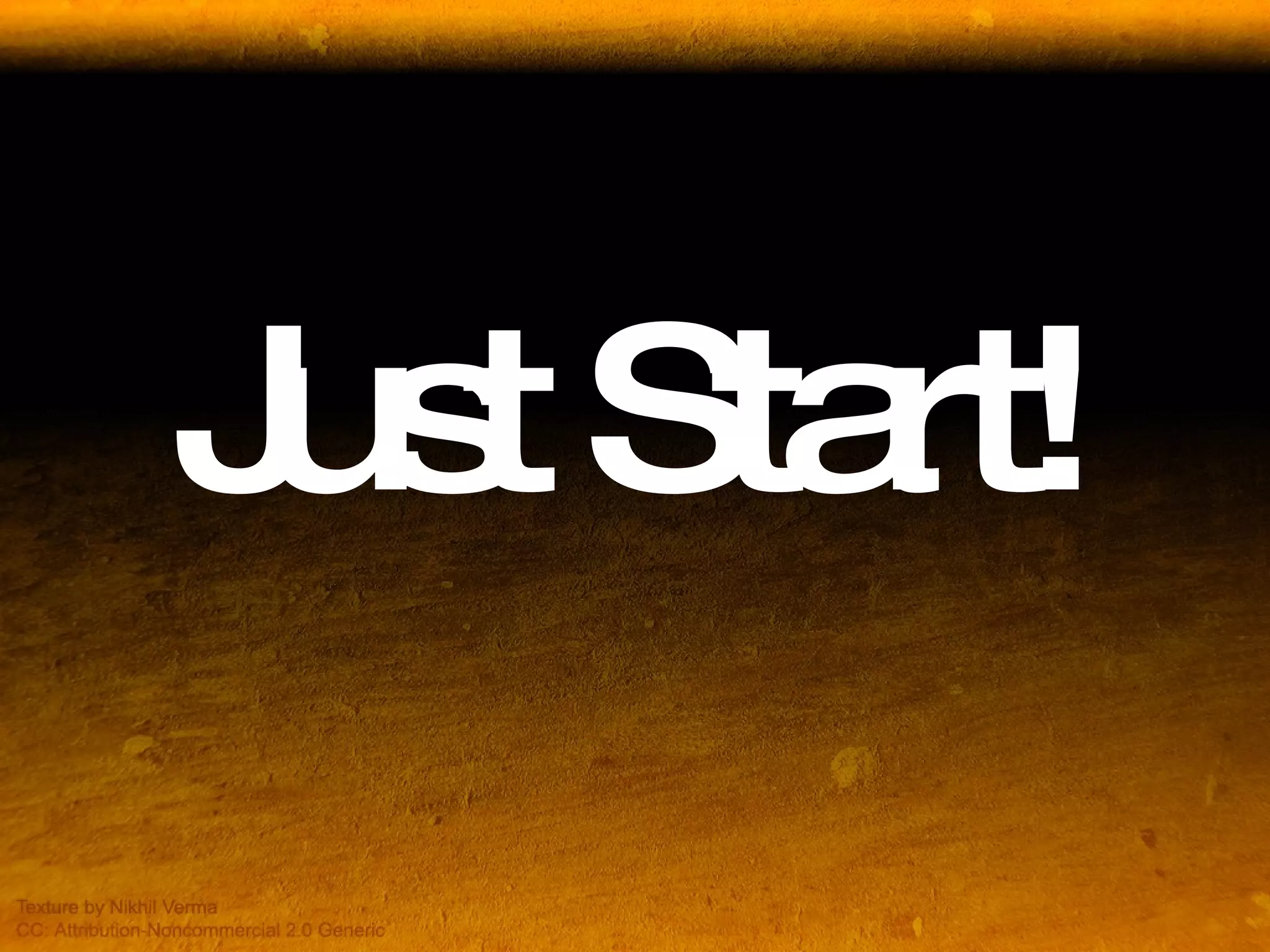 Just Start! 