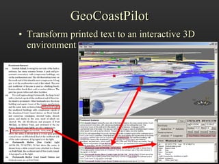 GeoCoastPilot Transform printed text to an interactive 3D environment http://www.ccom.unh.edu/vislab   