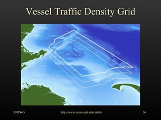 Vessel Traffic Density Grid SNPWG http://www.ccom.unh.edu/vislab   