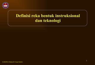 Definisi reka bentuk instruksional dan teknologi © 2003Prof. Madya Dr.Yusup Hashim 