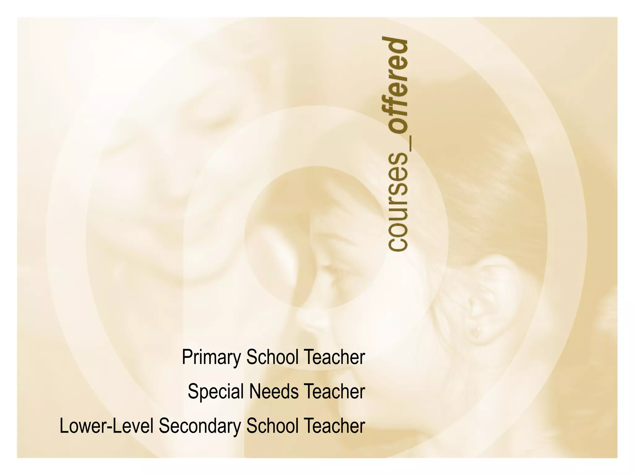 Primary School Teacher Special Needs Teacher Lower-Level Secondary School Teacher 