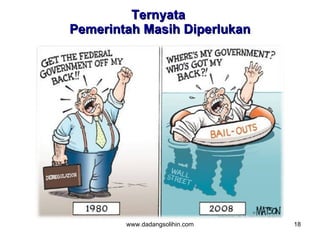 Ternyata
Pemerintah Masih Diperlukan




        www.dadangsolihin.com   18
 