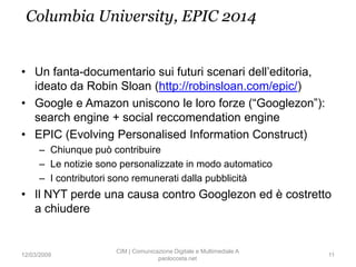 Columbia University, EPIC 2014


• Un fanta-documentario sui futuri scenari dell‟editoria,
  ideato da Robin Sloan (http:/...
