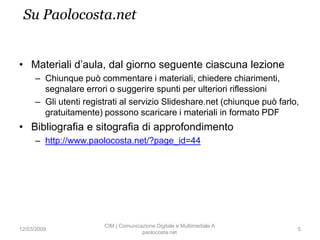 Su Paolocosta.net


• Materiali d‟aula, dal giorno seguente ciascuna lezione
     – Chiunque può commentare i materiali, c...