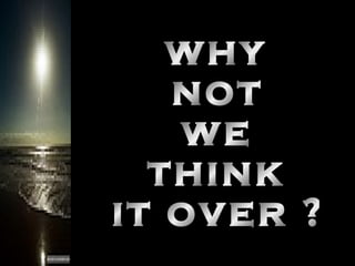 why not we think it over ? 