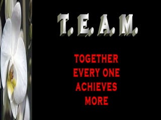 t. e. a. m. together every one achieves more 