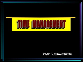 PROF.  V. VISWANADHAM TIME  MANAGEMENT  