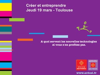 Créer et entreprendre Jeudi 19 mars - Toulouse 