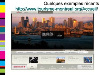 Quelques exemples récents http://www.tourisme-montreal.org/Accueil/   