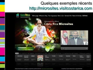 Quelques exemples récents http://microsites.visitcostarica.com 
