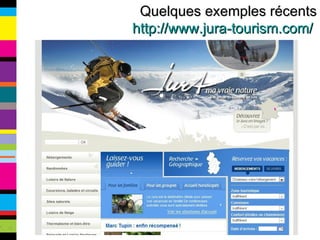 Quelques exemples récents http://www.jura-tourism.com/  