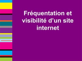 Fréquentation et visibilité d’un site internet 