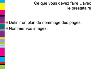 Définir un plan de nommage des pages. Nommer vos images. Ce que vous devez faire…avec le prestataire 