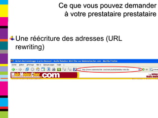 Une réécriture des adresses (URL rewriting) Ce que vous pouvez demander à votre prestataire prestataire 