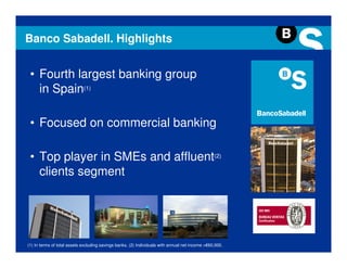 Banco Sabadell. Highlights


 • Fourth largest banking group
   in Spain(1)

 • Focused on commercial banking

 • Top play...