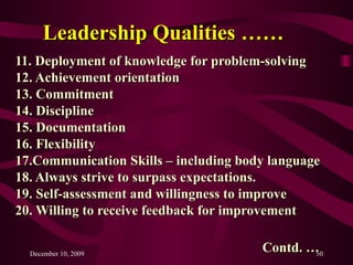 Leadership Qualities …… <ul><li>11. Deployment of knowledge for problem-solving </li></ul><ul><li>12. Achievement orientat...