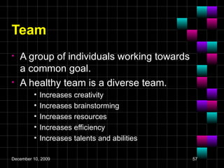 Team <ul><li>A group of individuals working towards a common goal. </li></ul><ul><li>A healthy team is a diverse team. </l...