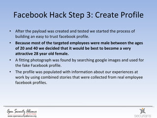 Facebook Hack Step 3: Create Profile <ul><li>After the payload was created and tested we started the process of building a...