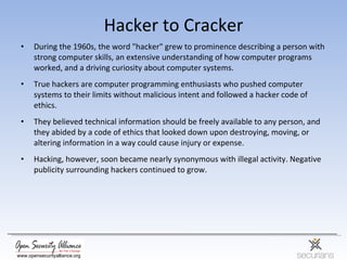 Hacker to Cracker <ul><li>During the 1960s, the word &quot;hacker&quot; grew to prominence describing a person with strong...