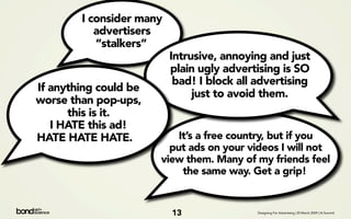 I consider many
           advertisers
           “stalkers”
                          Intrusive, annoying and just
      ...