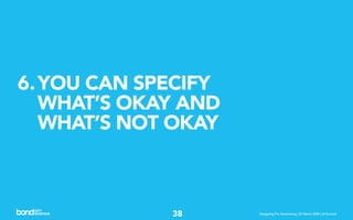 6. YOU CAN SPECIFY
   WHAT’S OKAY AND
   WHAT’S NOT OKAY



             38      Designing For Advertising | 20 March 2009...