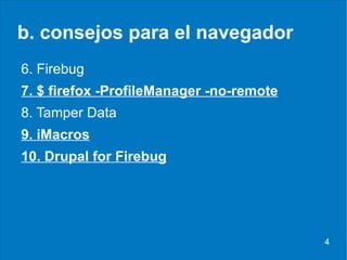 b. consejos para el navegador <ul><li>6. Firebug </li></ul><ul><li>7. $ firefox -ProfileManager -no-remote </li></ul><ul><...