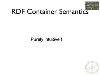 RDF Container Semantics


     Purely intuitive !
 