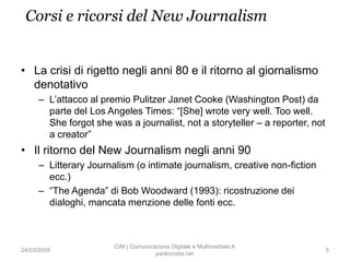 Corsi e ricorsi del New Journalism


• La crisi di rigetto negli anni 80 e il ritorno al giornalismo
  denotativo
     – L...