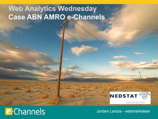 Web AnalyticsWednesday Case ABN AMRO e-Channels Jorden Lentze - webmarketeer 