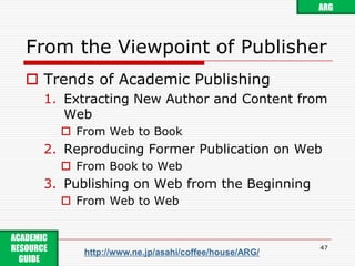 Appendix: Academic Blogger45ARGACADEMIC RESOURCE GUIDE http://www.ne.jp/asahi/coffee/house/ARG/