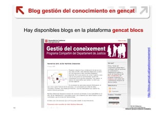 Blog gestión del conocimiento en gencat


     Hay disponibles blogs en la plataforma gencat blocs




                   ...