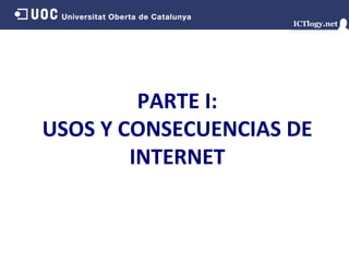 PARTE I: USOS Y CONSECUENCIAS DE INTERNET 