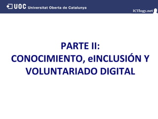 PARTE II: CONOCIMIENTO, eINCLUSIÓN Y VOLUNTARIADO DIGITAL 