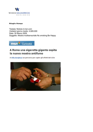 Ritaglio Stampa


Testata: Notizie.it.msn.com
Visitatori giorno medio: 4.685.000
Data: 30 Marzo 2009
Soggetto: Mostra multisensoriale No smoking Be Happy
 