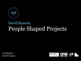David Bausola
People Shaped Projects
 