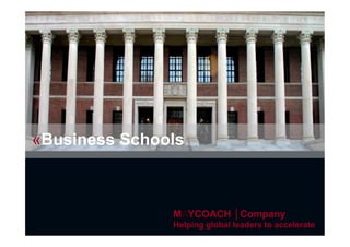 «Business Schools



                      MAYCOACH │Company
                      Helping global leaders to accelerate
 ©MayCoach │Company                                   1
 