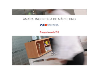 AMARA, INGENIERÍA DE MÁRKETING



         Proyecto web 2.0
 