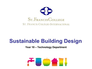 Sustainable Building Design Year 10 – Technology Department 