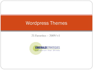 25 Favorites – 2009/v1
Wordpress Themes
 