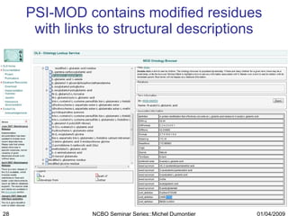 PSI-MOD contains modified residues with links to structural descriptions 01/04/2009 NCBO Seminar Series::Michel Dumontier 