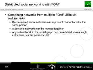 Distributed social networking with FOAF <ul><li>Combining networks from multiple FOAF URIs via owl:sameAs: </li></ul><ul><...