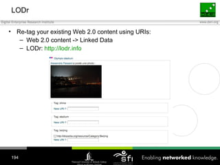 LODr <ul><li>Re-tag your existing Web 2.0 content using URIs: </li></ul><ul><ul><li>Web 2.0 content -> Linked Data </li></...