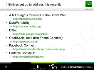 Initiatives set up to address this recently <ul><li>A bill of rights for users of the Social Web: </li></ul><ul><ul><li>ht...