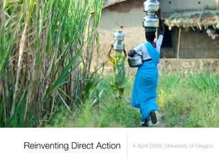 Reinventing Direct Action   4 April 2009, University of Oregon
 