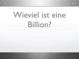 Wieviel ist eine
   Billion?
 